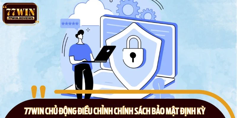 77WIN chủ động điều chỉnh chính sách bảo mật định kỳ