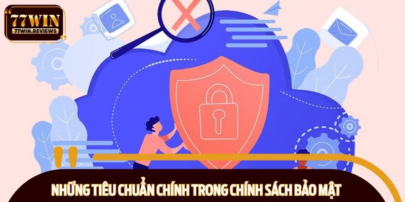 Những tiêu chuẩn chính trong chính sách bảo mật