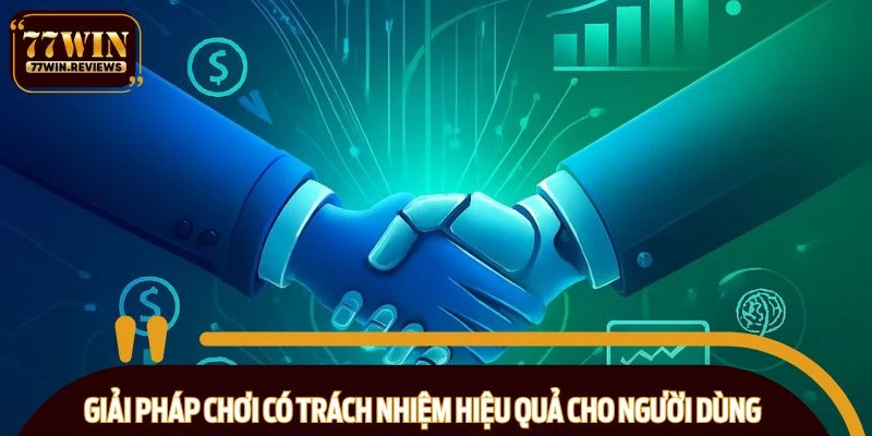 Giải pháp chơi có trách nhiệm hiệu quả cho người dùng