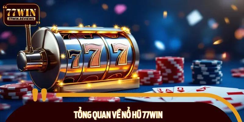 Sơ lược về sảnh nổ hũ 77WIN